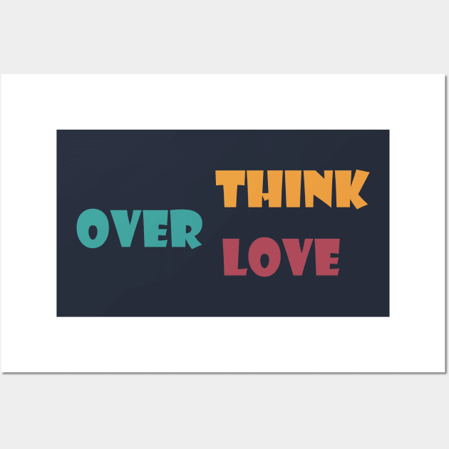 Overthink Overlove Wall Art by Heartfeltarts